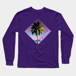 Lifes a Beach Long Sleeve T-Shirt